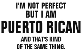 Discover I'm not perfect but I am Puerto Rican and that's