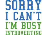 Discover Sorry I Can't I'm Busy Introverting