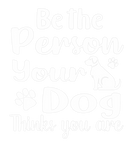 Discover Dogs Lover Quotes - Be The Person You Dog Thinks Y