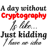 Discover a day without cryptography is like just kidding i