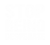 Discover Stop being desperate