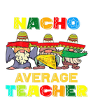 Discover Nacho Average Teacher Cinco De Mayo Mexican Funny