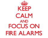 Discover Keep Calm and focus on Fire Alarms