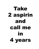 Discover Take 2 aspirin and call me in 4 years