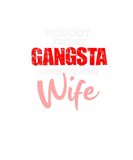 Discover Nobody Test My Gangsta More Than My Wife Funny Say