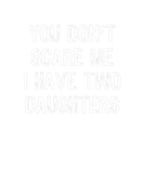 Discover You Don't Scare Me I Have Two 2 Daughters Gift Chr