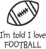 Discover I'm told I love FOOTBALL Infant