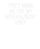 Discover Don't Make Me Use My Mineralogist Voice Geologist