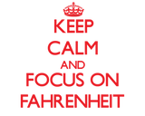 Discover Keep Calm and focus on Fahrenheit