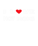 Discover Men Sayings - I Love Hot Moms