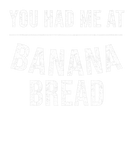 Discover Funny You Had Me Banana Bread Gift Cool Foodie Bre