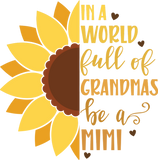 Discover In A World Full Of Grandmas Be A Mimi/Sunflower