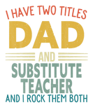 Discover Mens I Have Two Titles Dad And Substitute Teacher