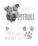 Discover My Pitbull Is Harmless It's Me You Should Worry Ab