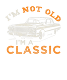 Discover I'm Not Old I'm Classic Classic Car Funny