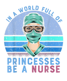 Discover In A World Full Of Princesses Be A Nurse Proud Nur