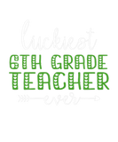 Discover Luckiest 6Th Grade Teacher Ever St Patrick's Day L