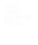 Discover I Like Orcas And Maybe Like 3 People Funny Orcas