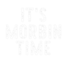 Discover Its Morbin Time Funny Meme