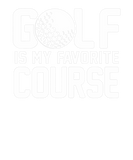 Discover Golfer Funny Gift - Golf Is My Favorite Course
