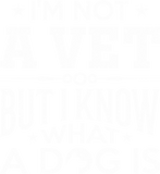 Discover I'm Not A Vet But I Know What A Dog Is Sweat