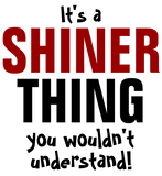 Discover It's a Shiner thing you wouldn't understand!