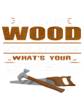 Discover Funny I Turn Wood Into Things Whats Your Superpowe