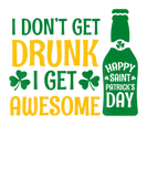 Discover I Don'T Get Drunk I Get Awesome St Patrick Drinkin
