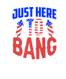 Discover Just Here To Bang Funny 4Th Of July Fourth Of July