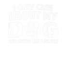 Discover Funny I Only Care About My Dog And Maybe 3 People