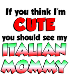 Discover Think I'm Cute Italian Mommy