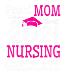 Discover Proud Mom Of A 2021 Nursing Graduate Happy Class O