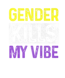 Discover Gender Kills My Vibe Non Binary Trans Queer Pride