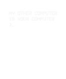 Discover My Other Computer Is Your Computer Funny Hacker Gi