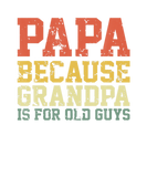 Discover Funny Papa Because Grandpa Is For Old Guys Father'