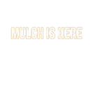 Discover Funny Mulch Is Here, Mulch Is Here