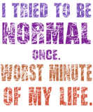 Discover I tried to be normal once worst minute of my life