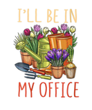 Discover I'll Be In My Office Funny Gardening For Gardeners