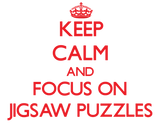 Discover Keep Calm and focus on Jigsaw Puzzles