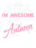 Discover Of Course I'm Awesome I'm Autumn