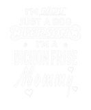 Discover I'm Not Just A Dog Person I'm A Bichon Frise Mommy