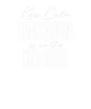 Discover Keep Calm Megan Is In The House Megan