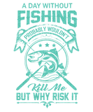 Discover Humor day without fishing wouldn't kill me green