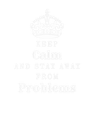 Discover Keep Calm And Stay Away From Problems Essential