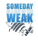 Discover Someday Is A Day Of The Weak Fitness