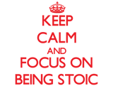 Discover Keep Calm and focus on Being Stoic