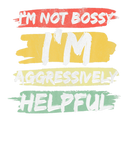 Discover Sarcasm I'm Not Bossy I'm Aggressively Helpful Sar