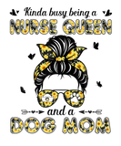 Discover Kinda Busy Being A Nurse Queen Dog Mom Messy Hair