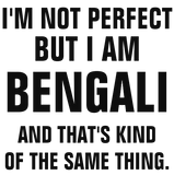 Discover I'm not perfect but I am Bengali and that's