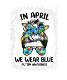 Discover Autism Awareness Funny In April We Wear Blue Messy